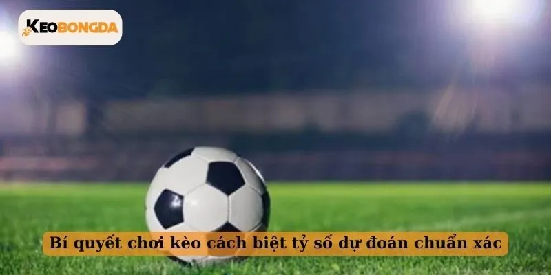 Bí quyết chơi kèo cách biệt tỷ số dự đoán chuẩn xác