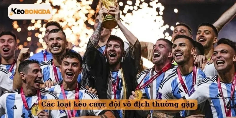 Các loại kèo cược đội vô địch thường gặp