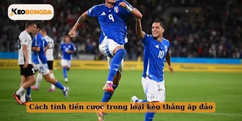 Cách tính tiền cược trong loại kèo thắng áp đảo