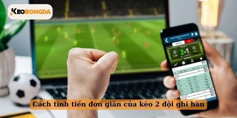 Cách tính tiền đơn giản của kèo 2 đội ghi bàn