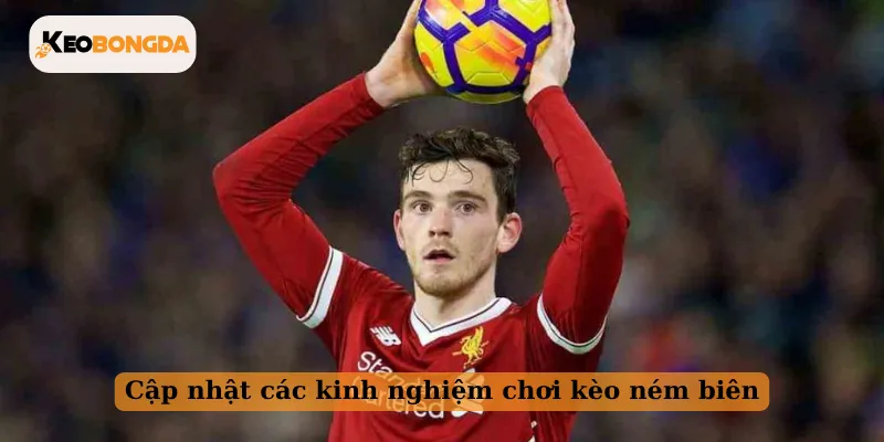 Cập nhật các kinh nghiệm chơi kèo ném biên