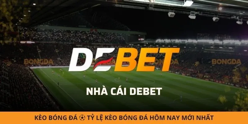 Debet - Chi Tiết Nhà Cái Uy Tín Hàng Đầu Châu Á Cực Chất