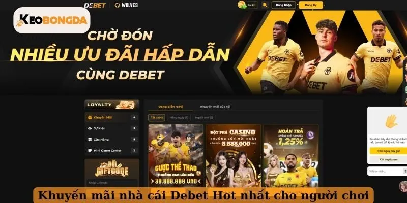 Khuyến mãi nhà cái Debet hot nhất cho hội viên