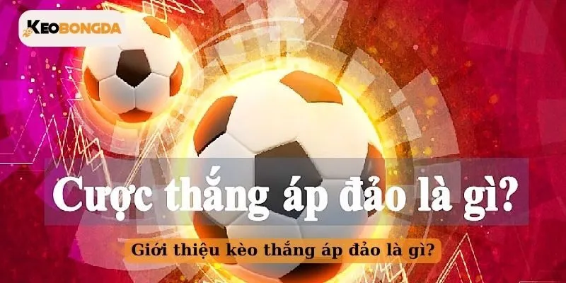Giới thiệu kèo thắng áp đảo là gì?