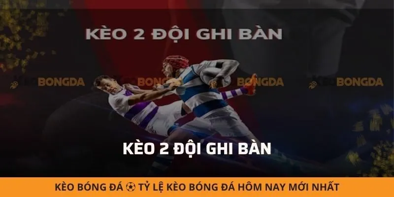 Kèo 2 đội ghi bàn