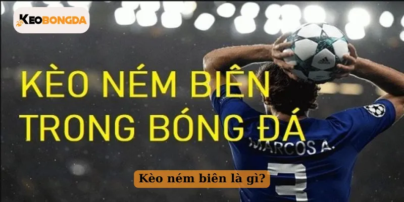 Kèo ném biên là gì?