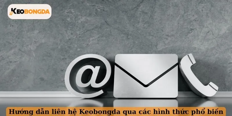 Hướng dẫn liên hệ Keobongda qua các hình thức phổ biến