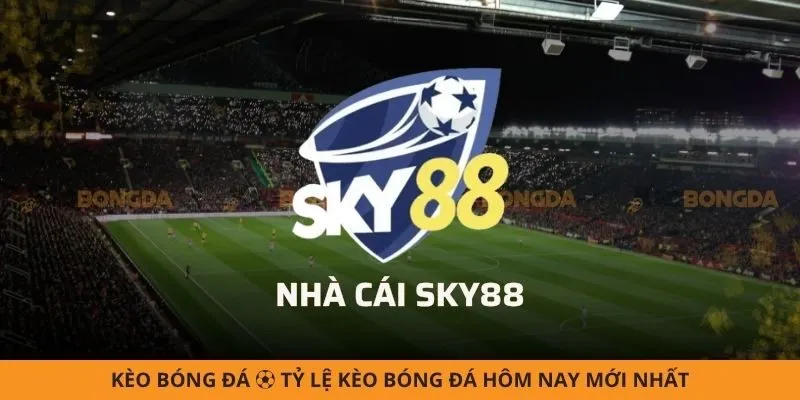 SKY88 - Nơi Mang Đến Thiên Đường Cá Cược Đáng Trải Nghiệm