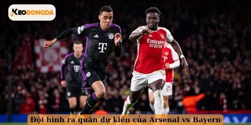 Đội hình ra quân dự kiến của Arsenal vs Bayern
