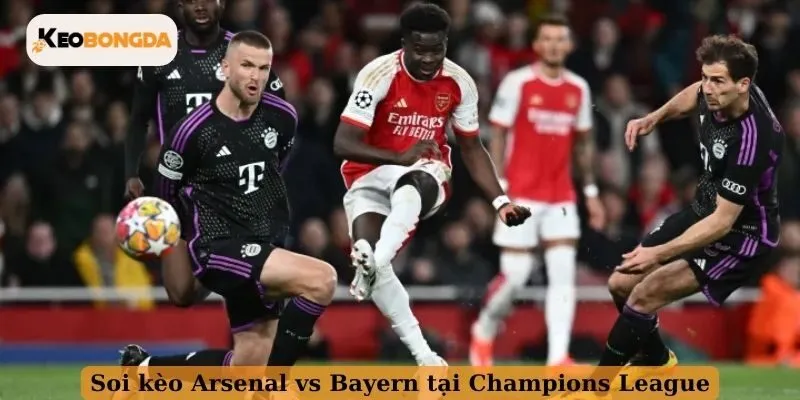 Soi kèo Arsenal vs Bayern tại Champions League