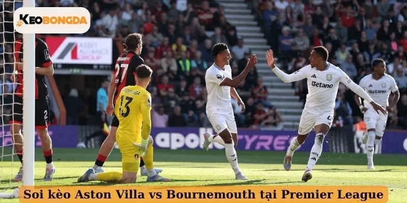 Soi kèo Aston Villa vs Bournemouth tại Premier League