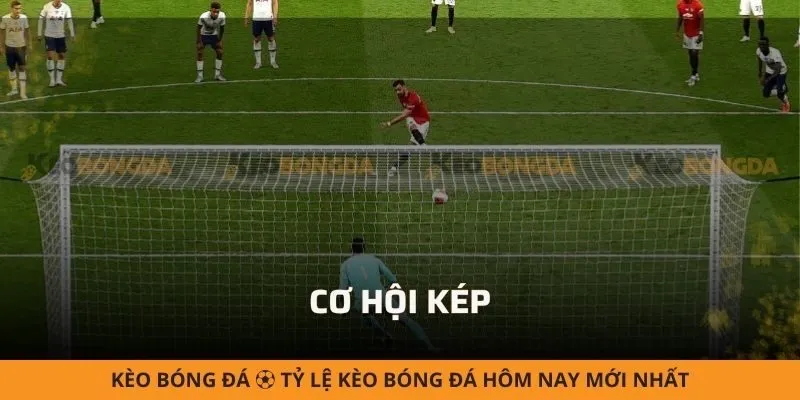 Cơ hội kép (Double Chance) - Cách chơi và chiến lược tăng tỷ lệ thắng