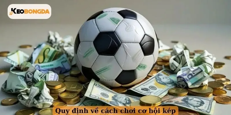 Quy định về cách chơi cơ hội kép