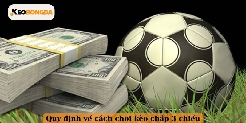 Quy định về cách chơi kèo chấp 3 chiều
