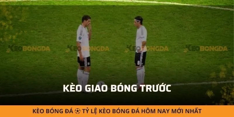 Kèo giao bóng trước