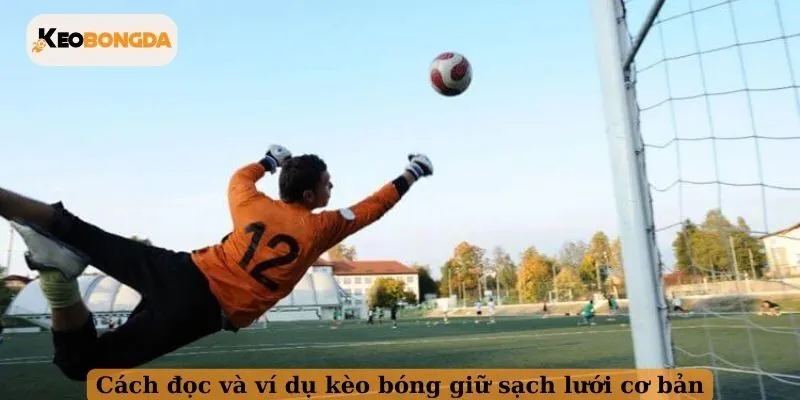 Cách đọc và ví dụ kèo bóng giữ sạch lưới cơ bản