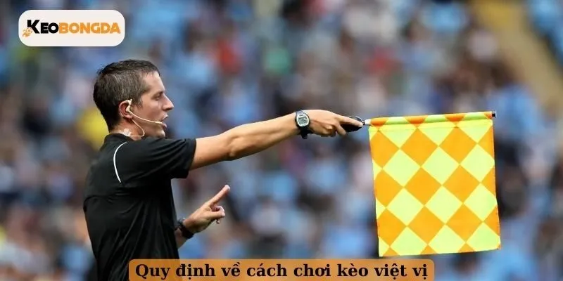 Quy định về cách chơi kèo việt vị