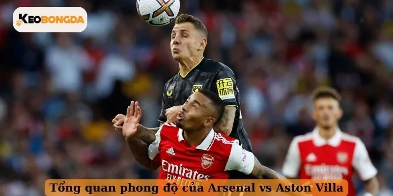 Tổng quan phong độ của Arsenal vs Aston Villa