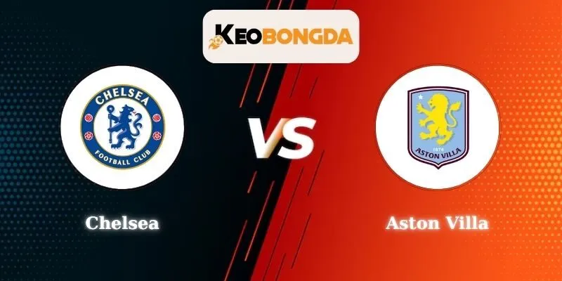 Soi kèo Chelsea vs Aston Villa tại Premier League 2025/2026