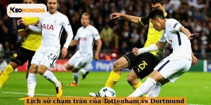 Lịch sử chạm trán của Tottenham vs Dortmund