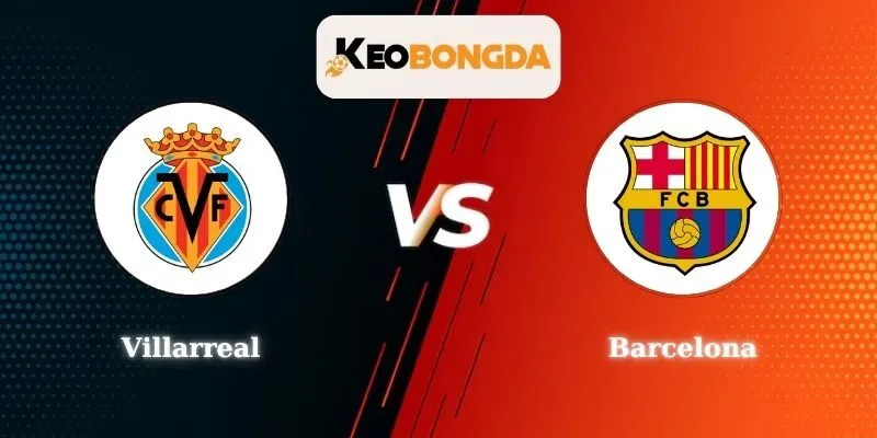 Soi kèo Villarreal vs Barcelona - 22h15 ngày 21/12 tại La Liga